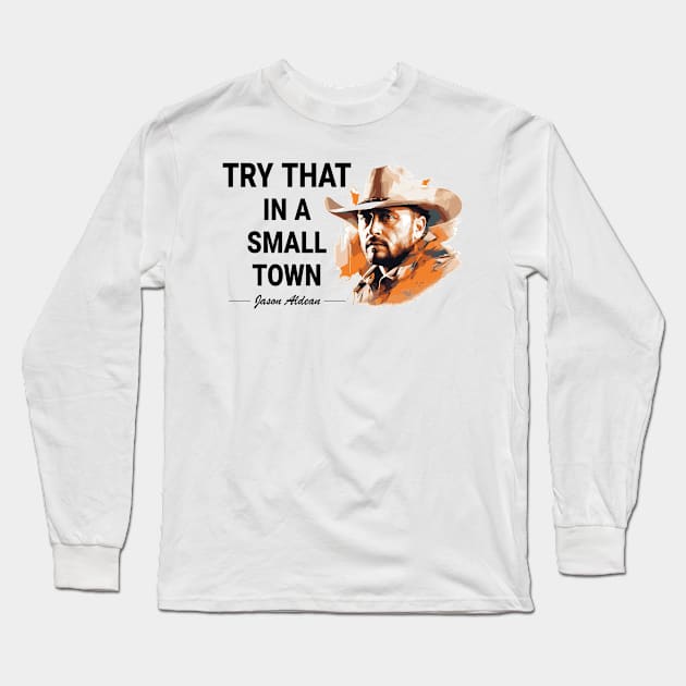 Try that! Jason Aldean Long Sleeve T-Shirt by vectrus